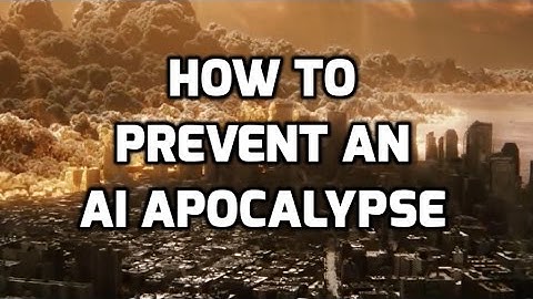 How to Prevent an AI Apocalypse