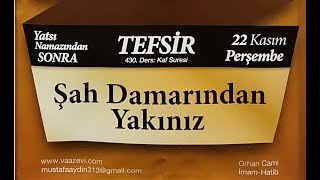 22112019 Şah Damarından Yakınız - Kaf Suresi - Mustafa Aydin 430 Tefsir Dersi