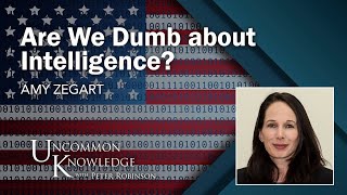 Are We Dumb about Intelligence? Amy Zegart on the Capabilities of American Intel Gathering