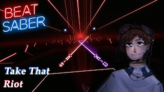 Take That - RIOT - Beat Saber (Custom Song)