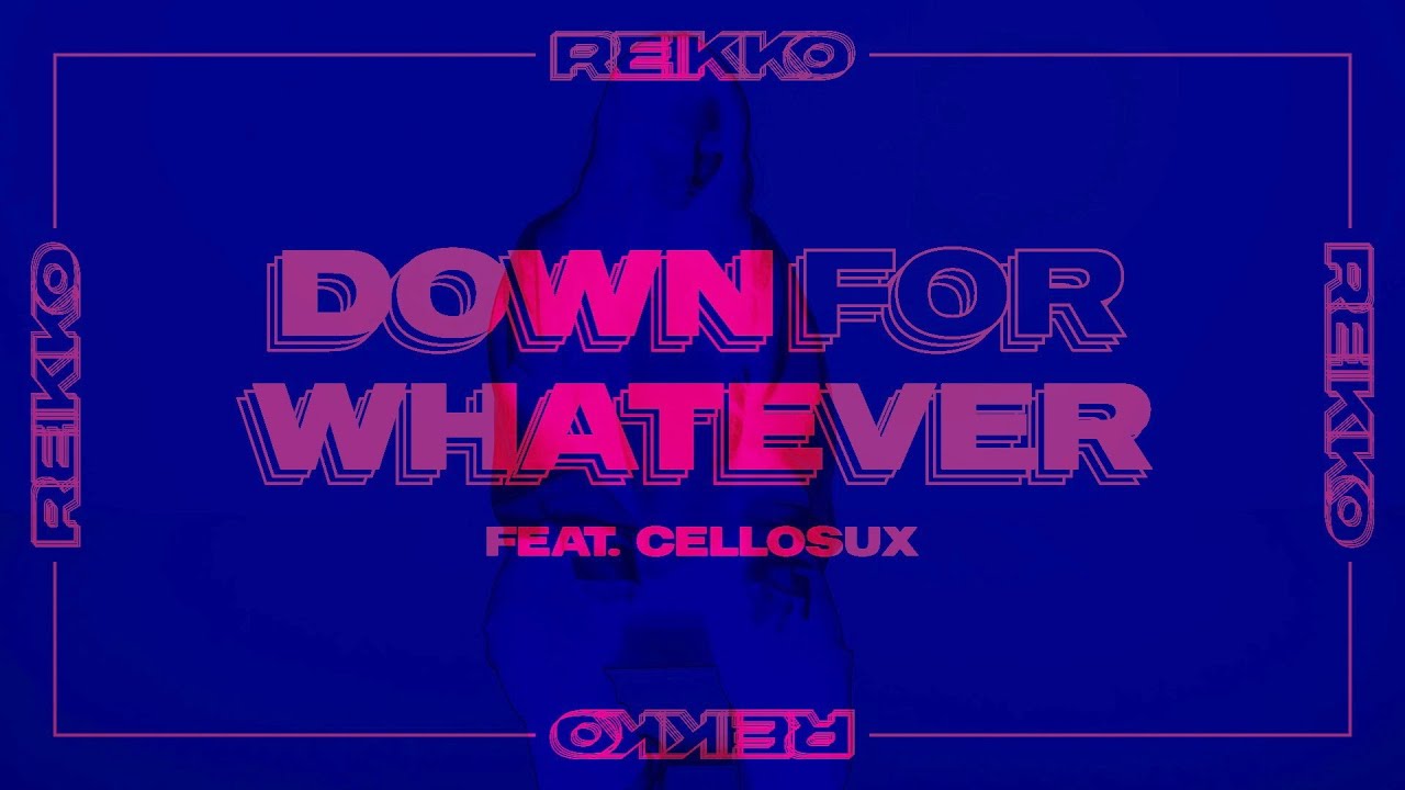 Reikko - Down For Whatever (ft. Cellosux) Official Music Video