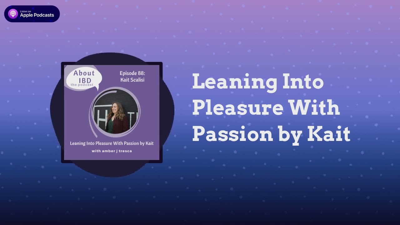 Leaning Into Pleasure With Passion by Kait - About IBD Podcast Episode 88