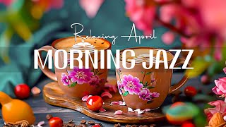 Calm Jazz Morning Music ☕ Happy April Coffee Jazz Instrumental & Bossa Nova Piano smooth for Relax