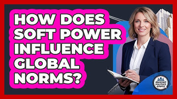 How Does Soft Power Influence Global Norms? - Making Politics Simple