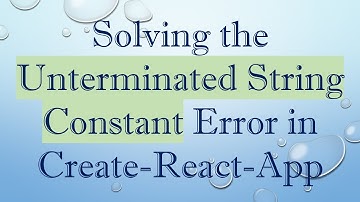 Solving the Unterminated String Constant Error in Create-React-App