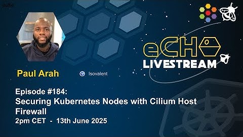 eCHO Episode 184: Securing Kubernetes Nodes with Cilium Host Firewall