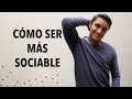 3 pasos para ser MÁS SOCIABLE | Humberto Gutiérrez