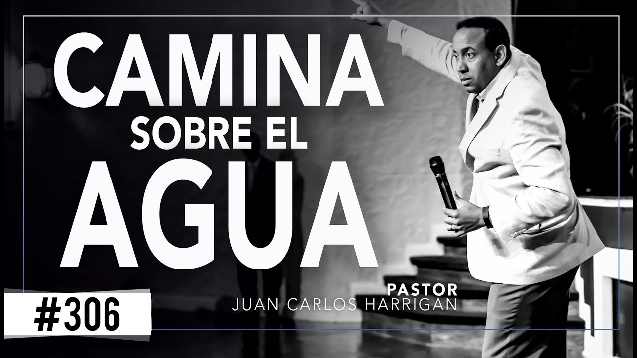 Camina sobre el agua | Pastor Juan Carlos Harrigan |