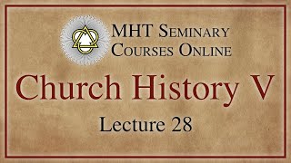 Church History V - Lecture 28