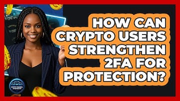 How Can Crypto Users Strengthen 2FA For Protection? - Crypto Trading Strategists