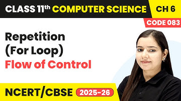Repetition (For Loop) - Flow of Control | Class 11 Computer Science Chapter 6 | CBSE 2025-26