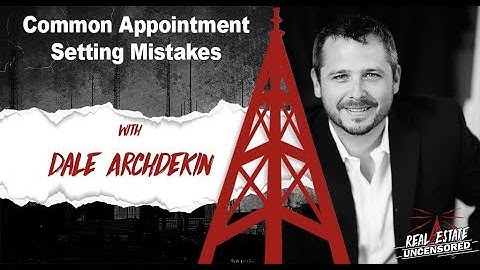 Common Appointment Setting Mistakes Real Estate Uncensored