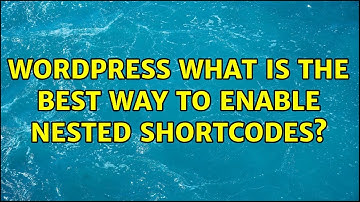 Wordpress: What is the best way to enable nested shortcodes?