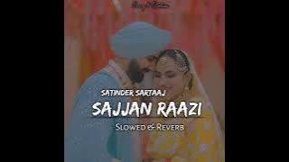 Sajjan Raazi Song [Slowed & Reverb]- Satinder Sartaaj