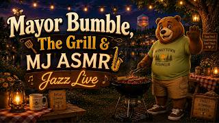 🐻🎷🌙 Mayor Bumble, The Grill & MJ ASMR Jazz Live | Summer Cookout Ambience