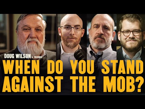 When Do You Stand Against the Mob? / Doug Wilson & Friends