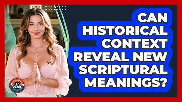 Can Historical Context Reveal New Scriptural Meanings?