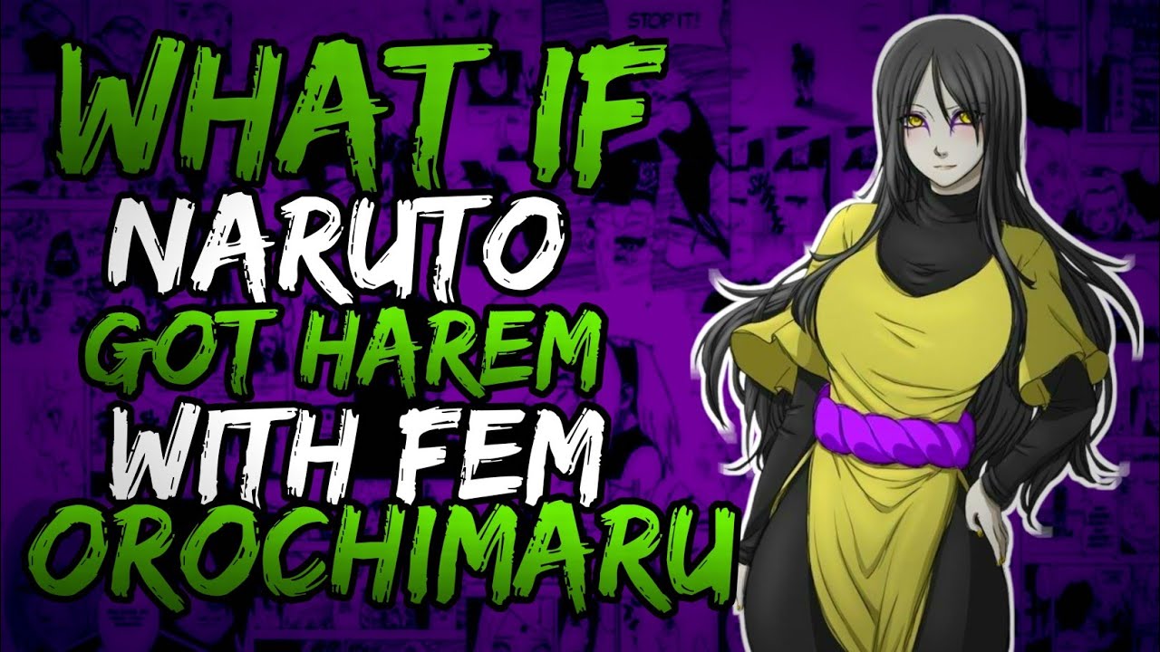 What if Naruto Got Harem with FemOrochimaru? || Part 1 ||