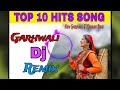 Top 10 Hit Song || Top 10 Hits Uttrakhandi Song | Garhwali & Kumauni Dj Remix Mashup |#pahadisong