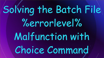 Solving the Batch File %errorlevel% Malfunction with Choice Command