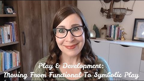 Play & Development: Functional To Symbolic Play