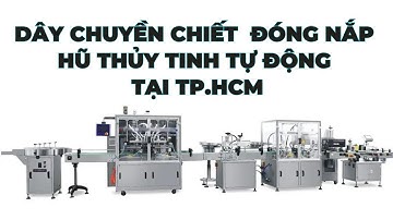 Nghiệm thu bàn giao dây chuyền chiết rót đóng nắp hủ thủy tinh tại Tp.HCM