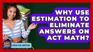 Why Use Estimation To Eliminate Answers On ACT Math? - Junior Year Jumpstart