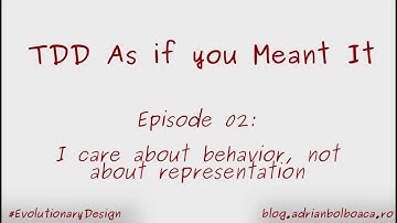 Tdd as if you Meant It: Episode 2 --- I care about behavior, not about representation