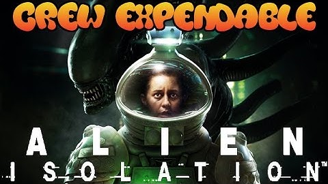 Alien: Isolation - Crew Expendable! (Part 1)