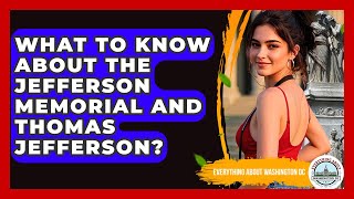 What To Know About The Jefferson Memorial And Thomas Jefferson? - Everything About Washington DC