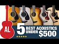 5 Best Acoustic Guitars Under $500!