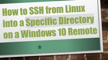 How to SSH from Linux into a Specific Directory on a Windows 10 Remote