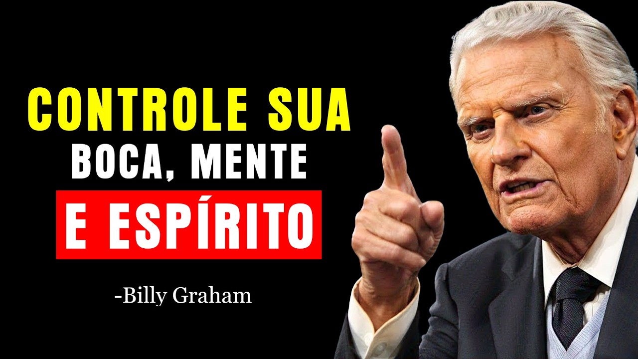 APRENDA A CONTROLAR SUA BOCA, MENTE E ESPÍRITO   DISCURSO MOTIVACIONAL |  Billy Graham
