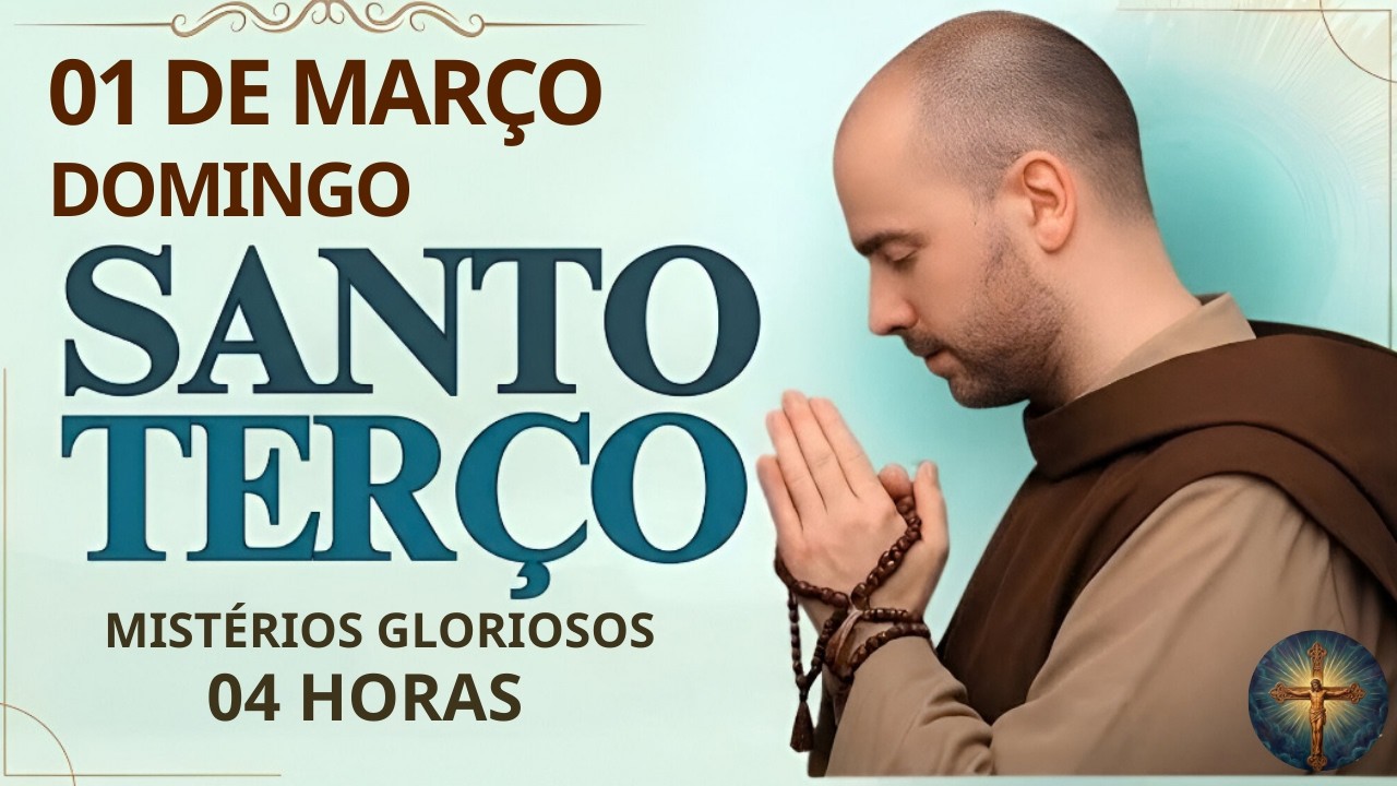 TERÇO DE HOJE - [01/03/2026] - DOMINGO: MISTÉRIOS GLORIOSOS - 04 HORAS