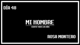 Día 48 - Mi hombre, por Rosa Montero