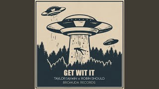 GET WIT IT - Taylor Jaymin, Robin Should
