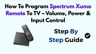 How To Program Spectrum Xumo Remote To TV – Volume, Power & Input Control