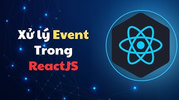#13 Khoá học ReactJS: Xử lý event trong ReactJS | for beginners
