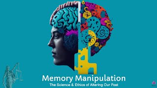 Memory Manipulation: The Science and Ethics of Altering Our Past - Unravel the Secrets of Your Mind