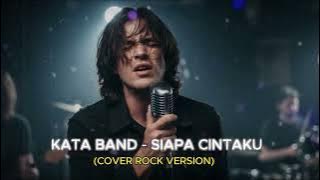 KATA BAND - Siapa Cintaku (Rock Cover Version)