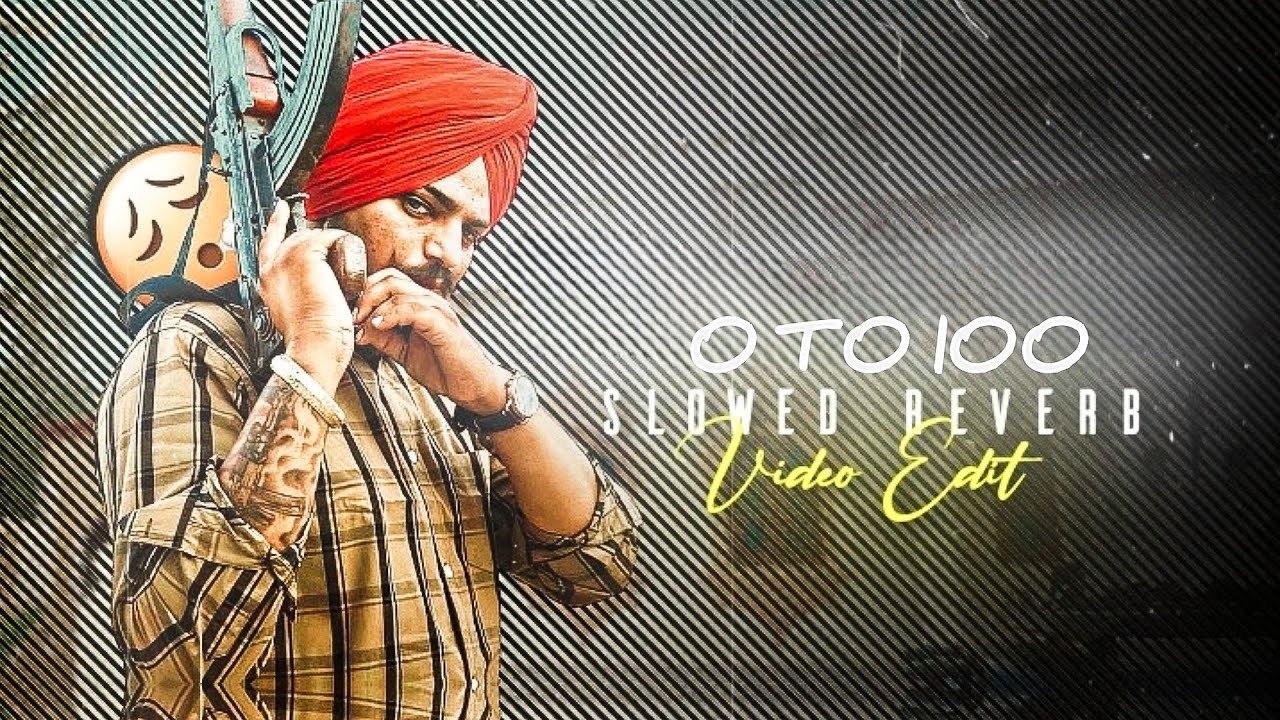 0 To 100 - SIDHU MOOSE WALA - SLOWED REVERB EDITZ SIDHU MOOSE WALA STATUS