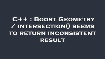 C++ : Boost Geometry / intersection() seems to return inconsistent result