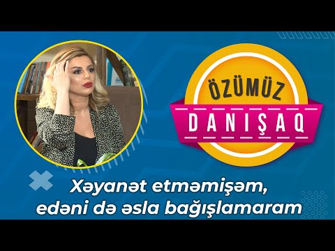 Xəyanət etməmişəm, edəni də əsla bağışlamaram – Amina - Özümüz danışaq