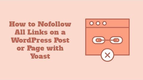 How to Nofollow All Links on a WordPress Post or Page with Yoast
