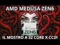 AMD Medusa Zen6.  Il Mostro a 32 core x CCD!!!