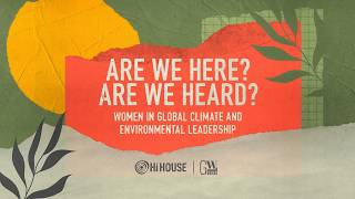 HI House LCAW: Launch of Women in Global Climate and Environmental Leadership