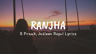 Ranjha (Lyrics) - B Praak, Jasleen Royal
