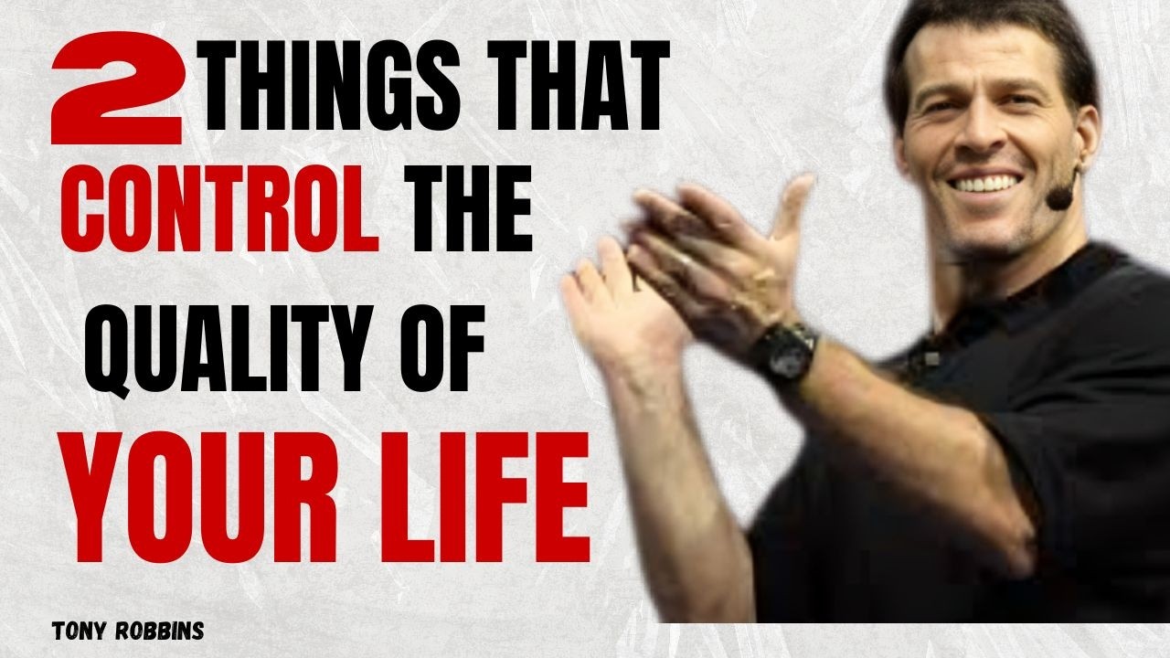 The 2 Things That Control The Quality of Your Life I Tony Robbins