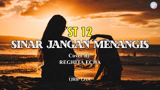 SINAR JANGAN MENANGIS-ST 12 || Cover By REGHITA ECHA