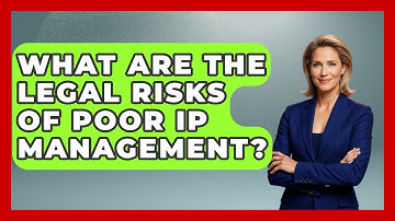 What Are The Legal Risks Of Poor IP Management? - AI and Technology Law